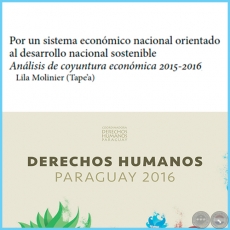 Por un sistema econmico nacional orientado al desarrollo nacional sostenible - DERECHOS HUMANOS EN PARAGUAY 2016 - Autora: LILA MOLINIER - Pginas 35 al 54 - Ao 2016